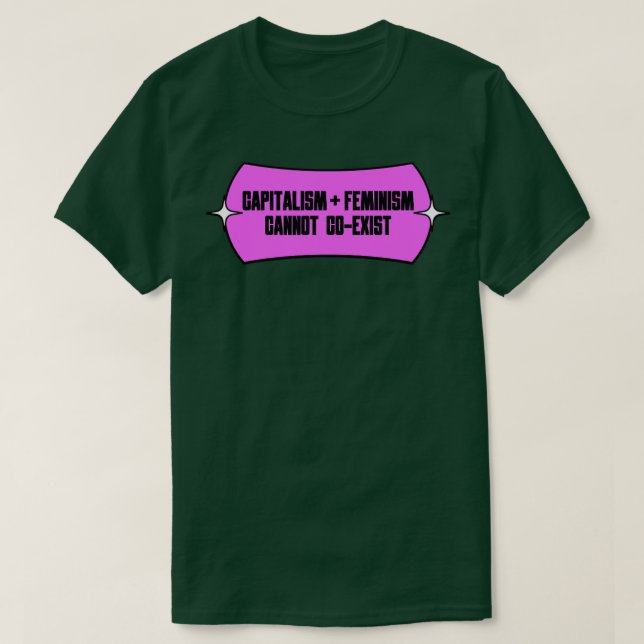 Capitalism and Feminism Cannot Coexist T-Shirt (Design Front)