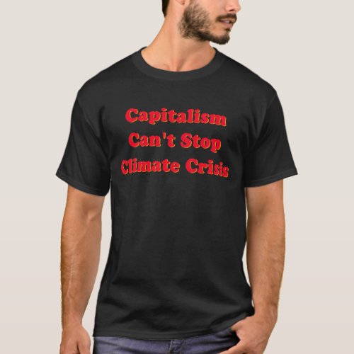 Capitalism Cant Stop Climate Change T_Shirt