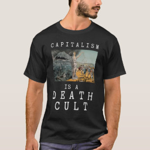 Capitalism Is A Death Cult Anti Capitalist T-Shirt
