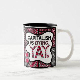 Capitalism is Dying Yay - Mug for Snarky Activists