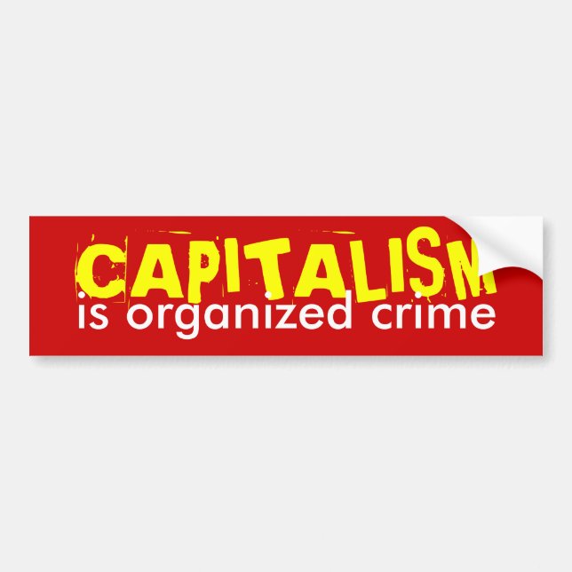CAPITALISM is organized crime Bumper Sticker (Front)