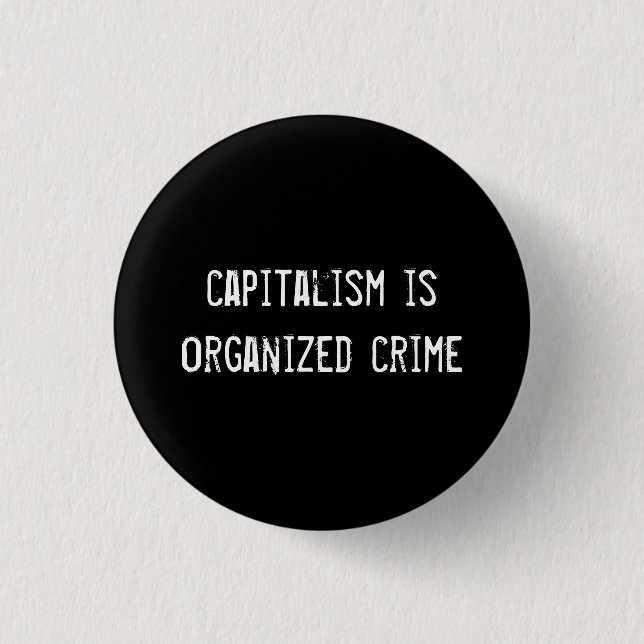 capitalism is organized crime button (Front)