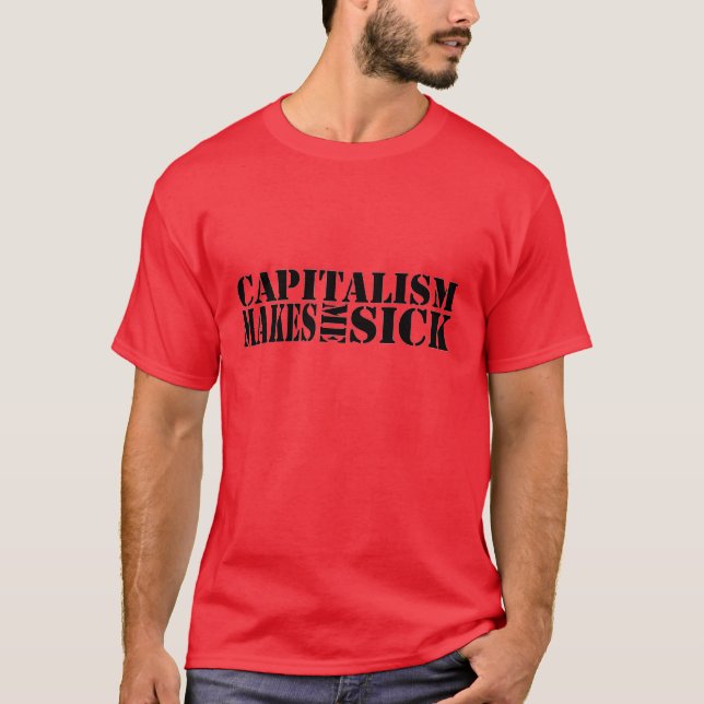 Capitalism makes me sick T-Shirt (Front)