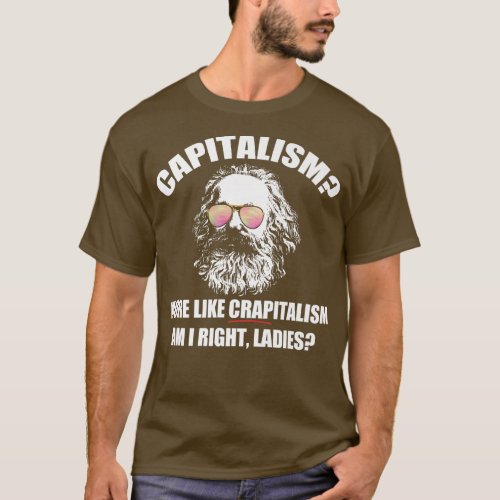 Capitalism More Like Crapitalism Right Ladies Karl T_Shirt