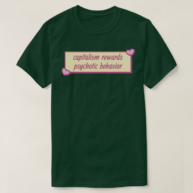 Capitalism Rewards Psychotic Behaviour T-Shirt (Design Front)