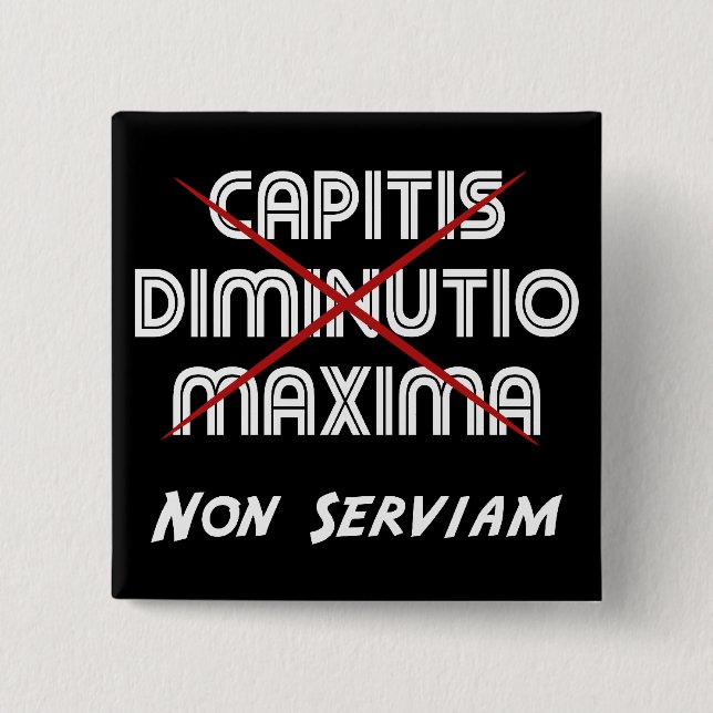 capitis diminutio maxima non serviam on black button (Front)