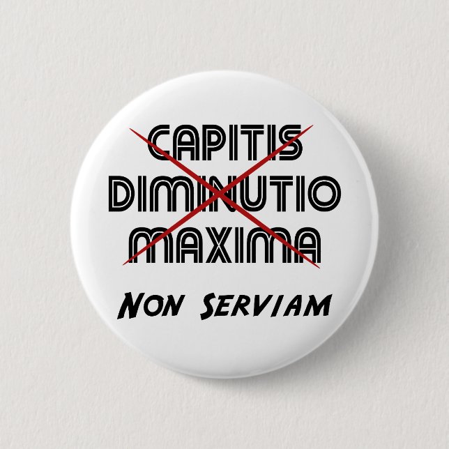 capitis diminutio maxima non serviam pinback button (Front)