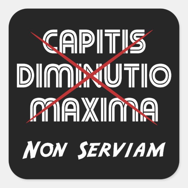 capitis diminutio maxima non serviam square sticker (Front)