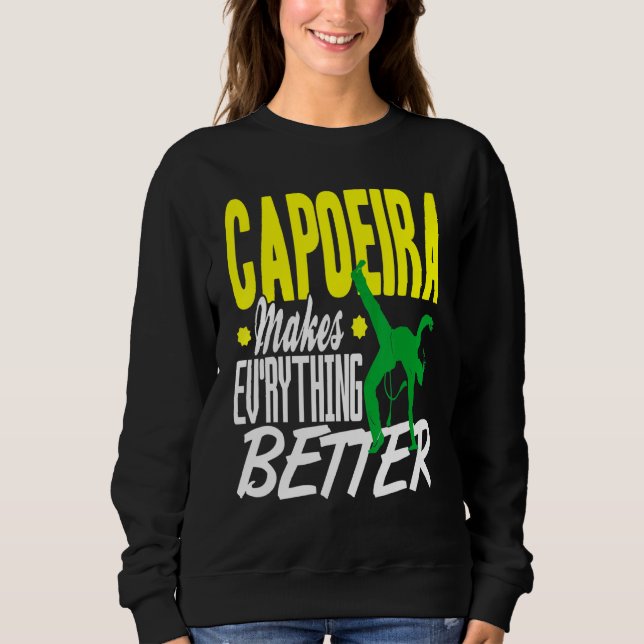 Capoeira Everything Better Sweatshirt (Front)