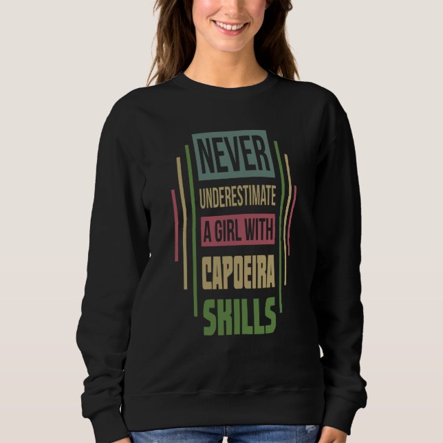 Capoeira Skills Never Underestimate A Girl Sweatshirt (Front)