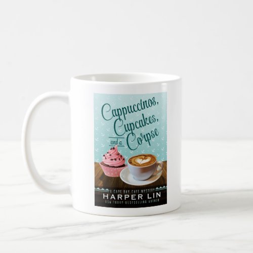 Cappuccinos Cupcakes and a Corpse Mug