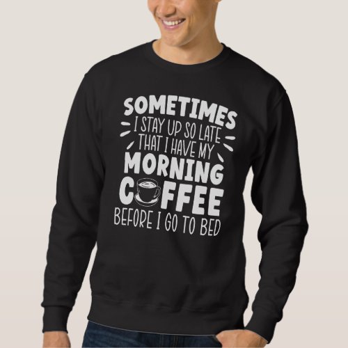 Cappucino Coffee Drinker Caffeine Coffee   Sweatshirt