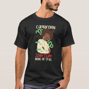 Capricorn Zodiac Capricorn I Don't Like None Of Y T-Shirt