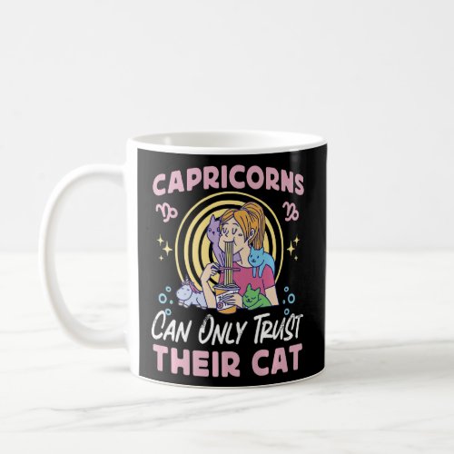 Capricorn Zodiac Capricorns Can Only Trust Their C Coffee Mug