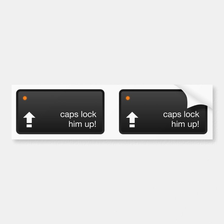 Caps Lock Him Up! Bumper Sticker Zazzle