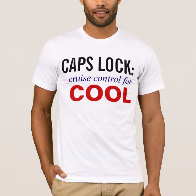 CAPS LOCK IS CRUISE CONTROL FOR COOL T-Shirt (Front)