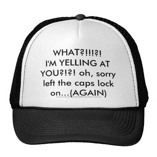 caps lock yelling again trucker hat | Zazzle