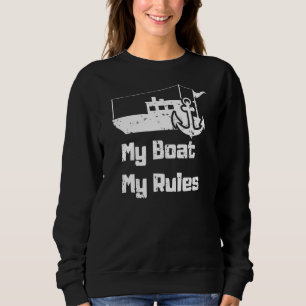 Captain Boating Owner My Boat My Rules Sailing Cap Sweatshirt