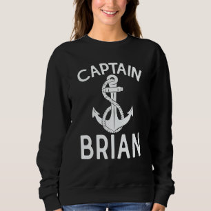 Captain Brian Ship Boating Anchor Yacht Boat Sweatshirt