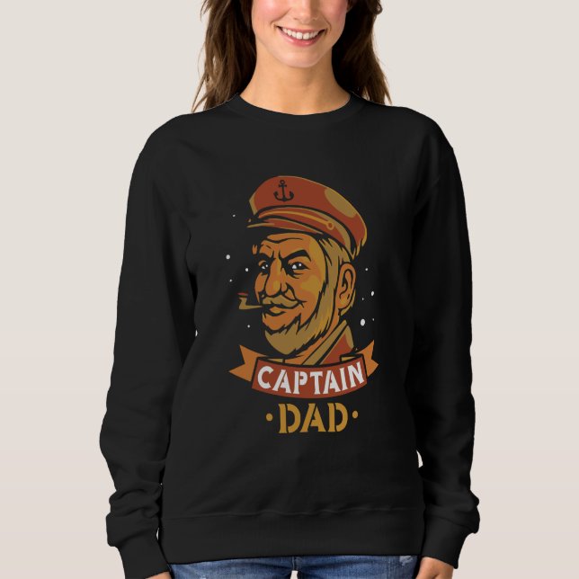 Captain Dad Ship Boat Owner Skipper Father Daddy P Sweatshirt (Front)