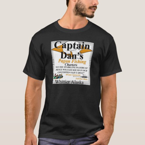 Captain Dans Pagan Fishing Charters Whittier AK T_Shirt