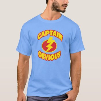 Captain Obvious Shirts by DirtyRagz at Zazzle