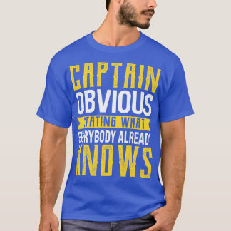 Captain Obvious Stating What Everybody Already Kno T-Shirt