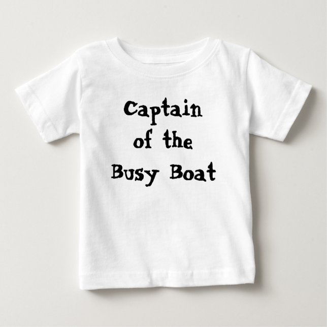 Captain Of The Busy Boat Funny Quote Baby T-Shirt (Front)