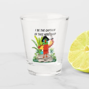 Captain Of The Ship  Parrot Pirate Shot Glass by randysgrandma at Zazzle