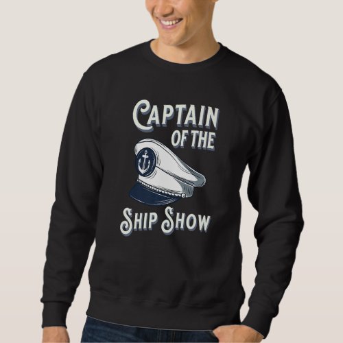 Captain Of The Ship Show Boating Pontoon Boat Sail Sweatshirt