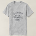 Captain of the Struggle Bus Comfort Style T-Shirt