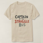 Captain of the Struggle Bus Everyday Wear T-Shirt