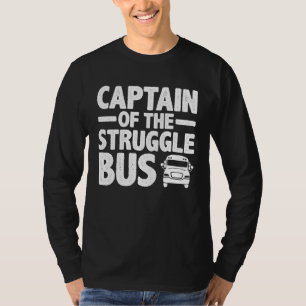 Captain Of The Struggle Bus T-Shirt