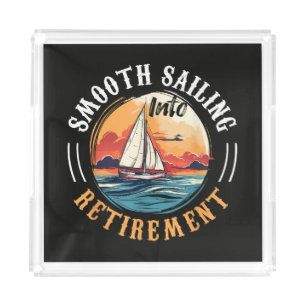 Captain Smooth Sailing into Retirement Acrylic Tray