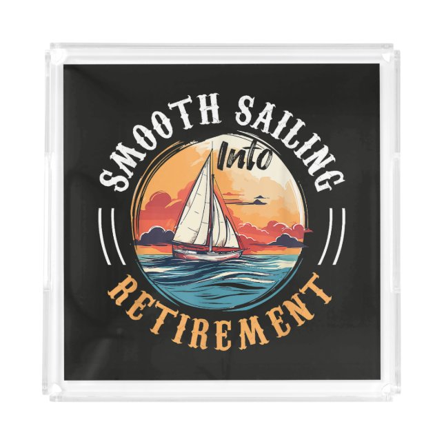 Captain Smooth Sailing into Retirement Acrylic Tray (Front)