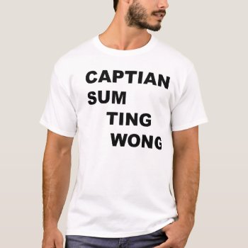 Captain Sum Ting Wong T-shirt by ItsAllAboutBass at Zazzle