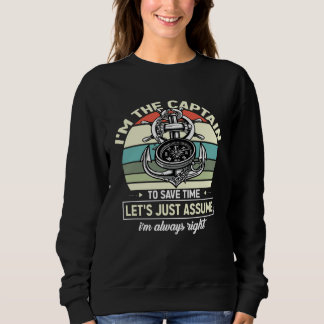 Captains Sayings Let s Just Assume I m Always Righ Sweatshirt
