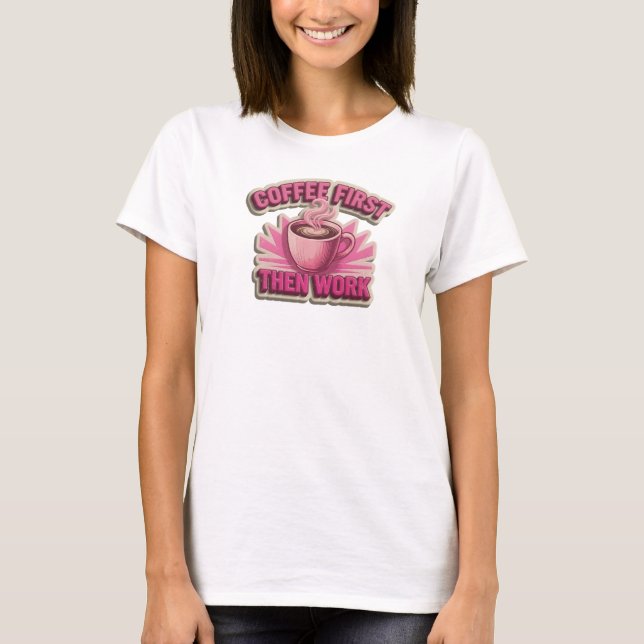 Captivating COFFEE FIRST THEN WORK Visual Design T-Shirt (Front)