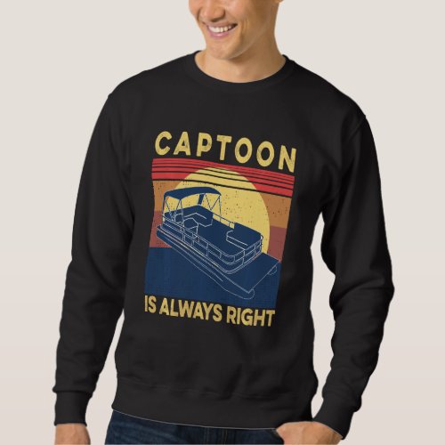 Captoon Pontoon Boat Captain Is Always Right Ponto Sweatshirt