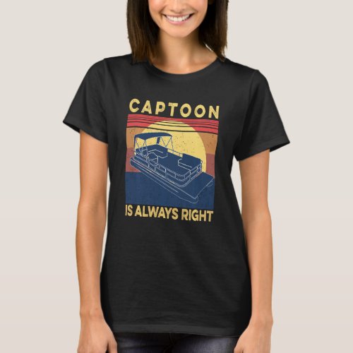 Captoon Pontoon Boat Captain Is Always Right Ponto T_Shirt