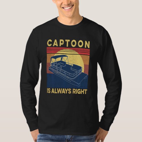 Captoon Pontoon Boat Captain Is Always Right Ponto T_Shirt