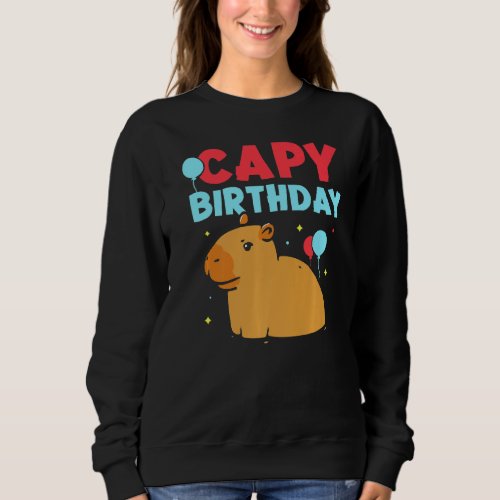 Capy Birthday  Capybara Animal Capybaras Rodent Sweatshirt