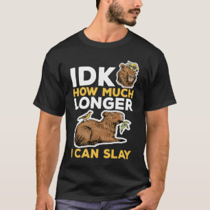 Capybara Animals Pet idk How Much Longer I Can Sl T-Shirt