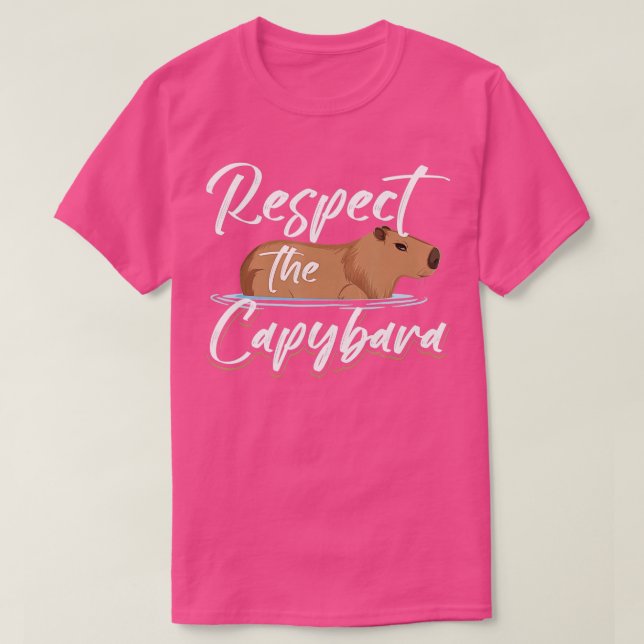 Capybara Animals Pet Respect the Capybara T-Shirt (Design Front)