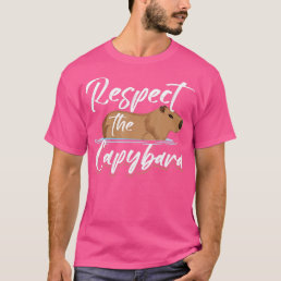 Capybara Animals Pet Respect the Capybara T-Shirt
