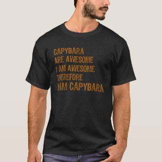 Capybara Are Awesome I am Awesome Therefore I am C T-Shirt