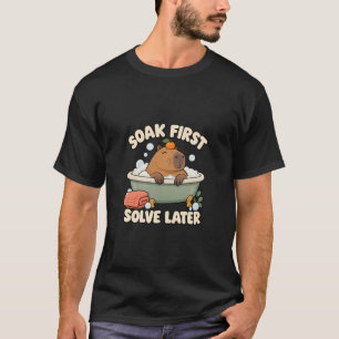 Capybara Bath Soak First Solve Later T-Shirt