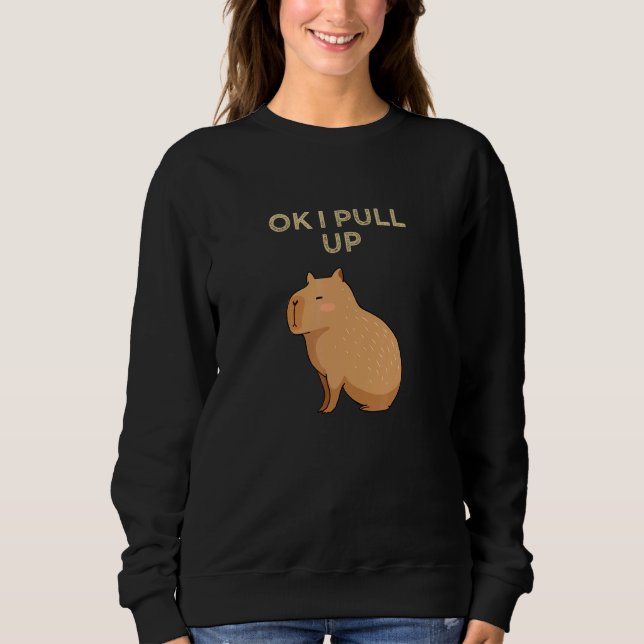 Capybara  Capybaraok I Pull Up Capybara  Capybara Sweatshirt (Front)