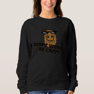Capybara Don t Worry Be Cappy Sweatshirt