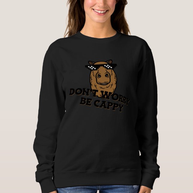 Capybara Don t Worry Be Cappy Sweatshirt (Front)